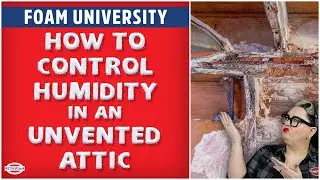 How to Control Humidity in an Unvented Attic System | Foam University