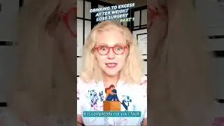 Part 1: Drinking To Excess After Weight Loss Surgery