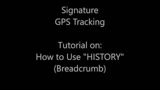 Signature GPS Tracking - Tutorial: Using the HISTORY / BREADCRUMB Feature.