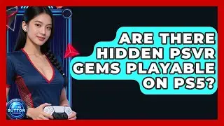 Are There Hidden PSVR Gems Playable On PS5? - Blue Button Gaming