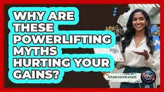Why Are These Powerlifting Myths Hurting Your Gains? - Epic World Record Holders