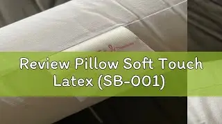 Review Pillow Soft Touch Latex (SB-001)