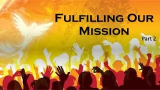 Fulfilling Our Mission:  Compilation 2