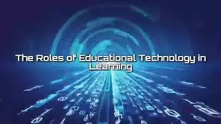 The Roles of Educational Technology in Learning