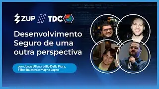 Desenvolvimento Seguro de uma outra perspectiva | 👨&zwj;💻 Zup no TDC 💬