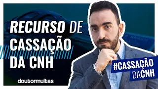 Como Fazer Recurso de Cassação da CNH?
