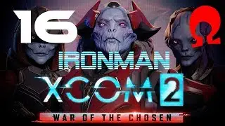 Omega Alden Plays XCOM 2 War of the Chosen - Part 16