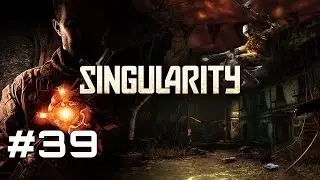Let's Play Singularity - Part 39