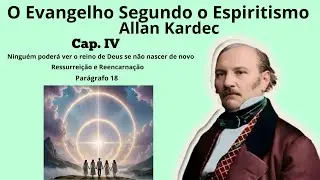 Cap. 04 - Ninguém poderá ver o reino de Deus se .... -a reencarnação fortalece... ( 18 )