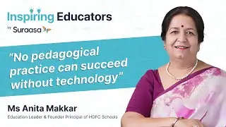Inspiring Educators | Ft. Ms Anita Makkar, Education Leader & Founder Principal of HDFC Schools