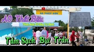 Ao Thất Bửu.Lấy Nước Về Uống Hết Bệnh.Nhiều Du Khách Tắm Gội Quá Đông.2023