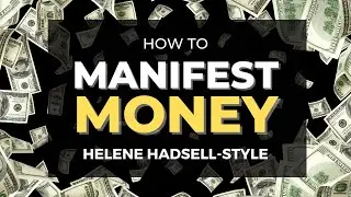 How to Manifest Money - Helene Hadsell Style