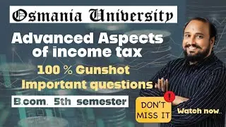 Advanced Aspects of Income Tax | B.Com 5th Sem | 100%  Important Questions | Osmania University