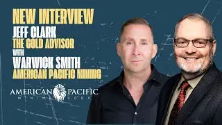 NEW INTERVIEW:  The Gold Advisor, Jeff Clark speaks with Warwick Smith, CEO of American Pacific