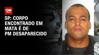 Laudo do IML confirma que corpo encontrado em s&iacute;tio &eacute; de PM desaparecido | CNN NOVO DIA