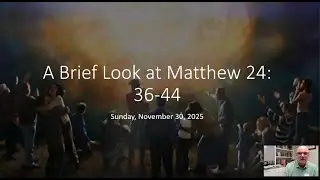 A Brief Look at Matthew 24:36-44 with Pastor Steve Talmage