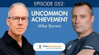 LifeExcellence with Brian Bartes - EP052 - Strength & Conditioning Coach Mike Barwis