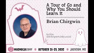 A Tour of Go and Why You Should Learn it | Brian Chirgwin | Magnolia Conf 2025