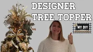 HOW TO MAKE A TREE TOPPER | DESIGNER TREE TOPPER | HIGH END LOOK FOR LESS!