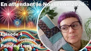 En attendant le Nouvel An  2026 - Episode 4 (celui où on parle de quilting)