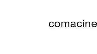 How to pronounce comacine