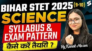 Bihar STET Syllabus 2025 | Bihar STET Science Paper 1 Syllabus & Exam Pattern 2025 By Kanak Mam