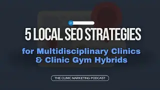 5 Local SEO Strategies for Multidisciplinary Clinics & Clinic Gym Hybrids | Ep. 72