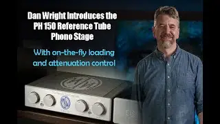 Dan Wright Introduces the ModWright PH 150 Reference Tube Phono Stage