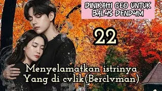 Part:22 Menyelamatkan istrinya Yang di cvlik(Berc1vman)