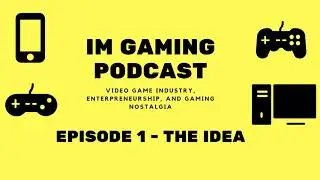 IM Gaming Podcast - Episode 1 - The Idea