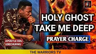 TAKE ME DEEP PRAYER CHARGE | APOSTLE EDU #apostleeduudechukwu #prayer #holyghost #depths #holyspirit