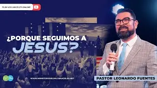 &iquest;PORQUE SEGUIMOS A JESUS? | Pastor Leonardo Fuentes