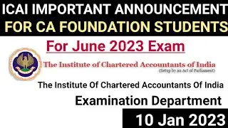 ICAI IMPORTANT ANNOUNCEMENT FOR ALL CA FOUNDATION STUDENTS FOR JUNE 2023 EXAM