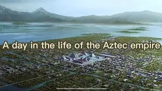A Day in the Life (Aztec Empire 1513 A.D)