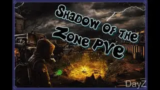 Стрим DayZ  [Ru]Shadow Of The Zone Dzmap| Stalker PVE