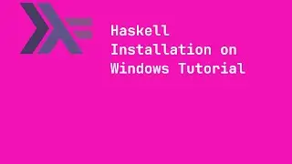 Haskell - Windows Installation Tutorial