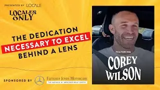 Corey Wilson: The Dedication Necessary To Excel Behind A Lens