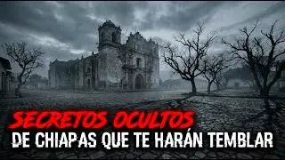 DESCUBRE LAS LEYENDAS REALES DE CHIAPAS