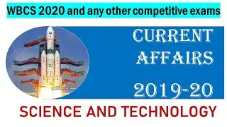 CURRENT AFFAIRS 2019-20 || SCIENCE AND TECHNOLOGY RELATED|| WBCS 2020 AND OTHER COMPETITIVE EXAMS