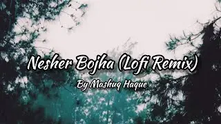 Neshar Bojha | Lofi Remix | Popeye | Mashuq Haque