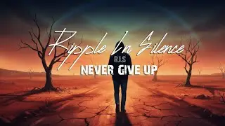Ripple In Silence - Never Give Up (Official Lyric Video)