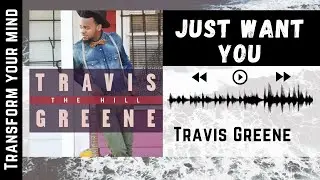 Just Want You - Travis Greene feat. Jordan Connell & Chandler Moore