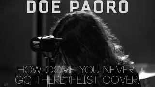 Doe Paoro  - How Come You Never Go There (Feist Cover) - Two Truths & A Lie