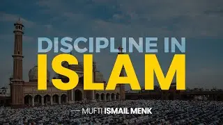 Discipline in Islam | Mufti Menk