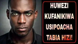 HUWEZI KUFANIKIWA KAMA BADO HUJAACHA TABIA HIZI 