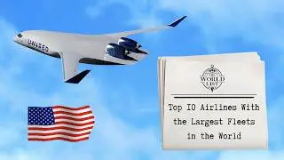 Top 10 Airlines With the Largest Fleets in the World
