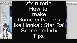 vfx tutorial：How to make cutscenes like Honkai: Star Rail