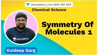 Symmetry of Molecules - 1| Chemical Sciences | CSIR 2020 | Kuldeep Garg | Unacademy