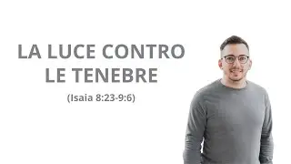 LA LUCE CONTRO LE TENEBRE -- Isaia 8:23-9:6