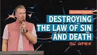 Shawn Baker: Destroying the Law of Sin and Death | FULL SERMON | Daystar